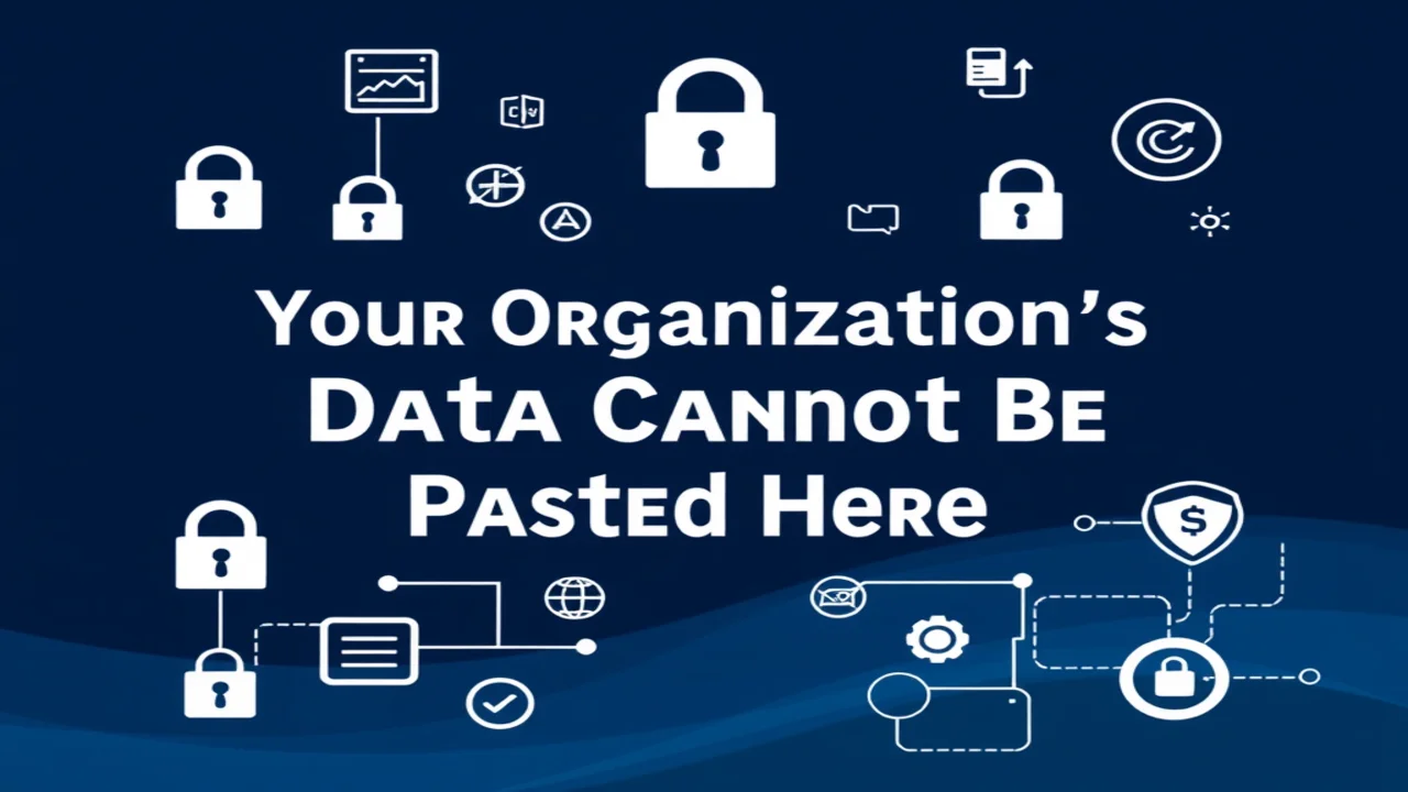 Your Organization's Data Cannot Be Pasted Here