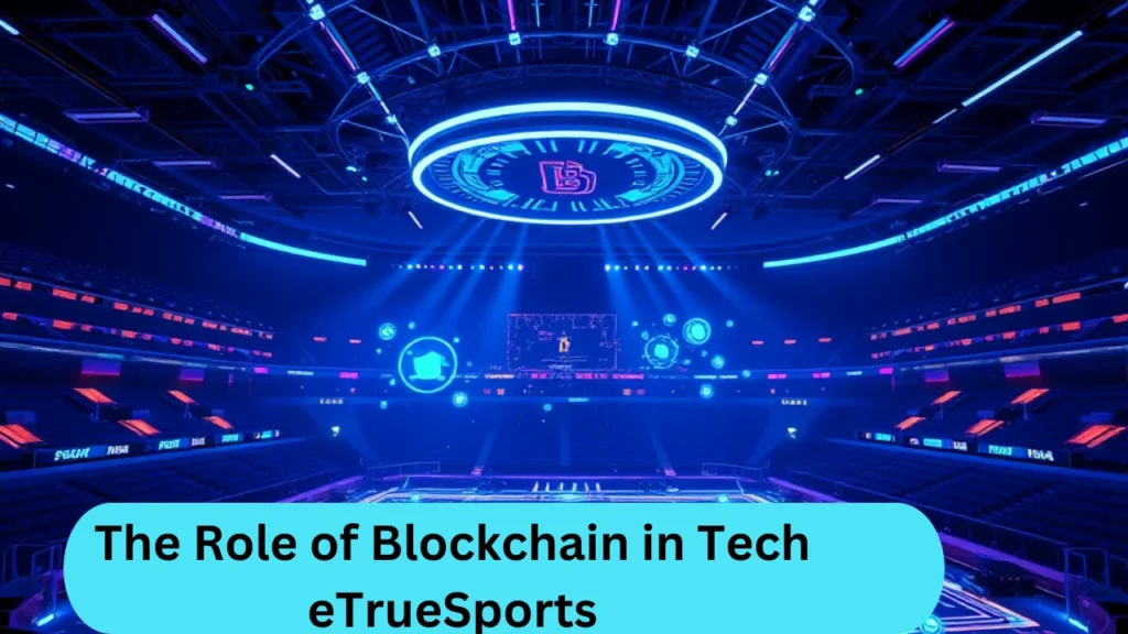 The Role of Blockchain in Tech eTrueSports